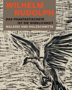 Wilhelm_Rudolph_Das_Phantastischste_ist_die_Wirklichkeit_Malerei_und_Holzschnitte